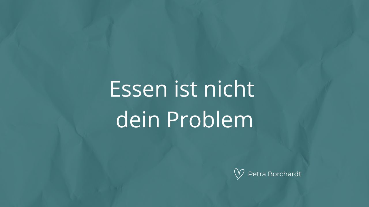 Essen ist nicht dein Problem