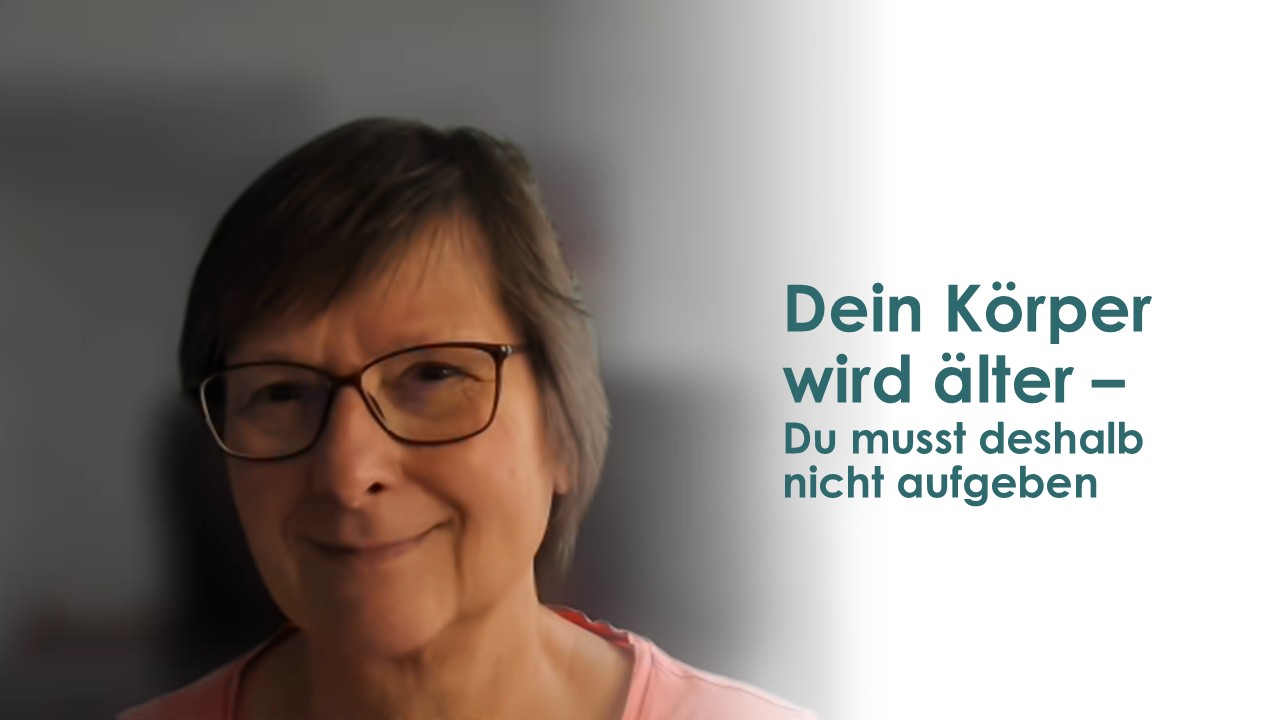 Der Körper wird älter – du musst deshalb nicht aufgeben